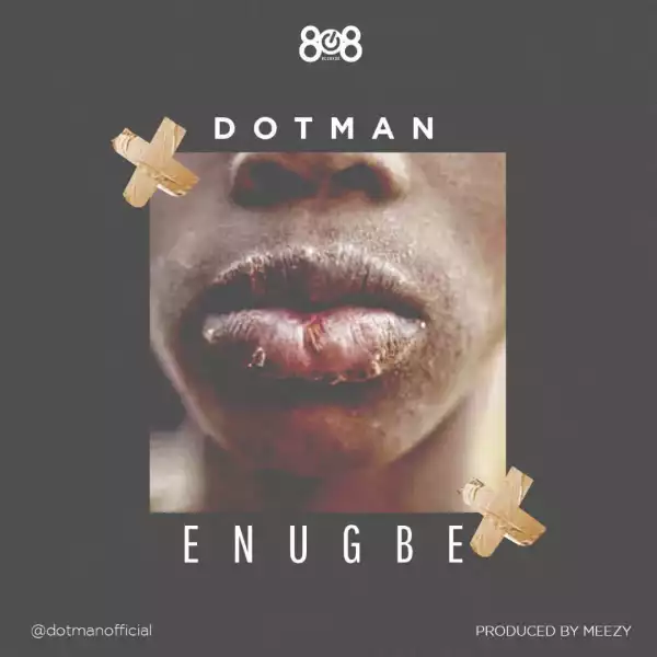 Dotman – Enugbe (prod. By Meezy)