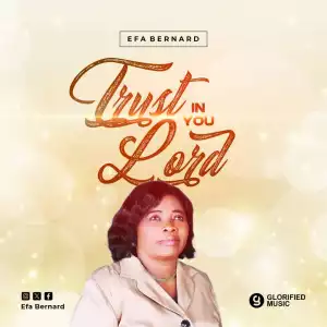Efa Bernard – Trust in You Lord