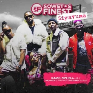 Soweto’s Finest – Siyavuma (Re-Up) ft Kamo Mphela, M.J, Tom London & Flakko