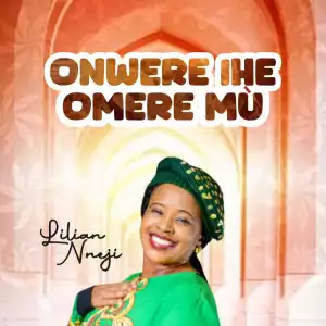 Lilian Nneji - Onwere Ihe Omere Mú