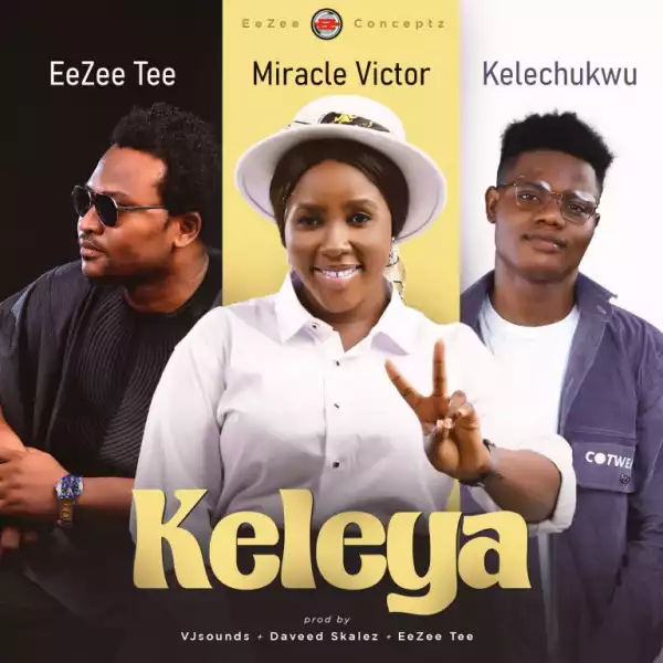 EeZee Conceptz – Keleya Ft. EeZee Tee, Miracle Victor, Kelechukwu