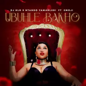 DJ Hlo & NtandoYamahlubi Ft. Emoji – Ubuhle Bakho