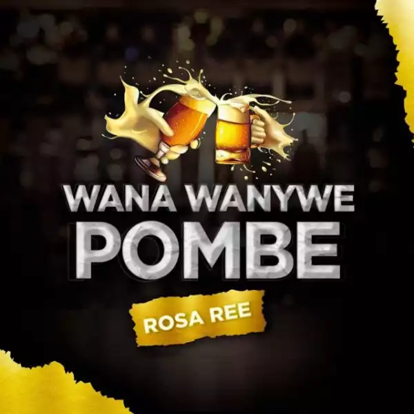 Rosa Ree – Wana Wanywe Pombe