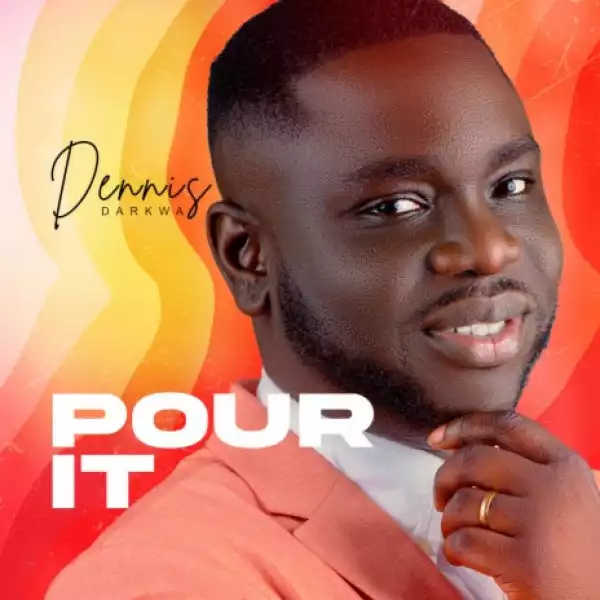 Dennis Darkwa - Pour It