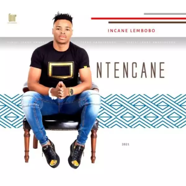 Ntencane – Incane Lembobo (Album)