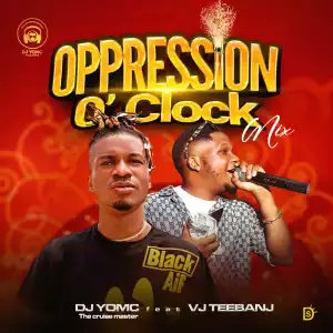 DJ Yomc – Oppression O Clock Mix ft. VJ Teebanj