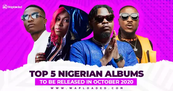 Top 5 Nigerian albums to be released in October 2020