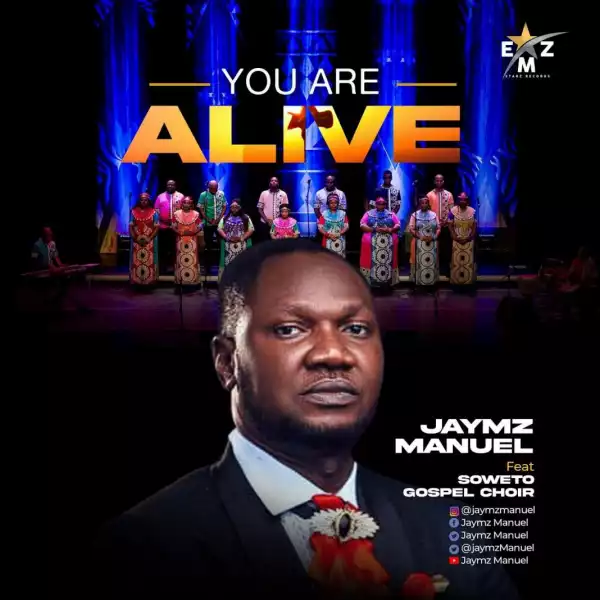 Jaymz Manuel – You Are Alive Ft. Soweto Gospel Choir