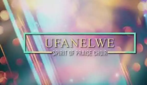 Spirit Of Praise Choir – Ufanelwe (Lockdown Edition) (Video)