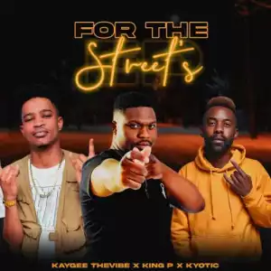 KayGee The Vibe, King P & Kyotic – For The Street (EP)