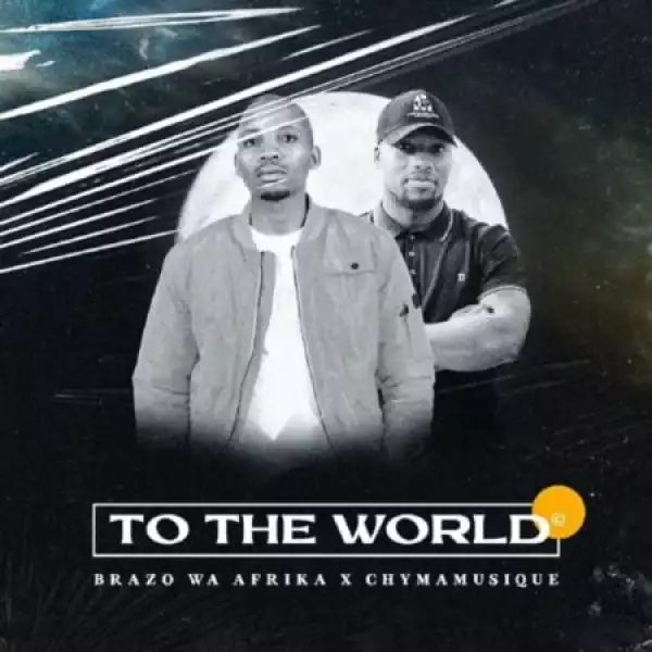 Brazo Wa Afrika & Chymamusique – To The World