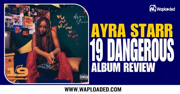 ALBUM REVIEW: Ayra Starr - "19 & Dangerous"