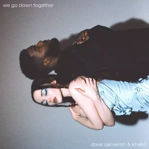 Dove Cameron Ft. Khalid – We Go Down Together