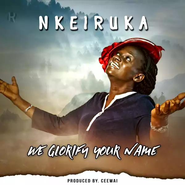 Nkeiruka – We Glorify Your Name