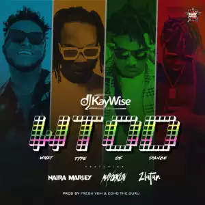 DJ Kaywise – What Type Of Dance Ft. Mayorkun, Naira Marley & Zlatan