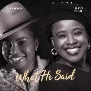 Blessings NG – What He Said ft Lilian Nneji