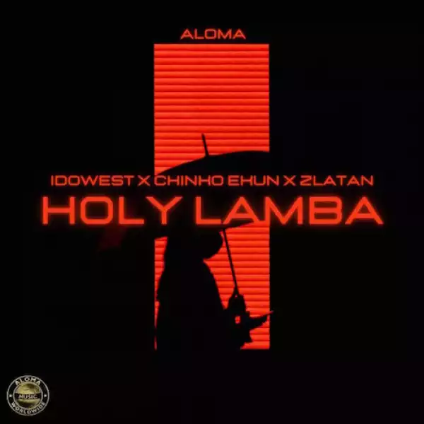 Aloma ft. Zlatan, Idowest & Chinko Ekun – Holy Lamba