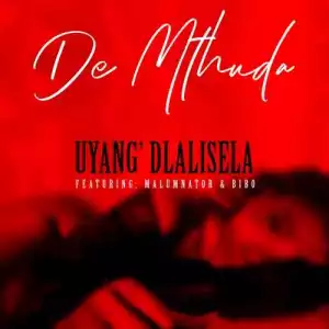 De Mthuda – Uyang’dlalisela Ft. MalumNator & Bibo