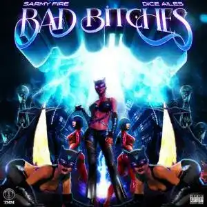 Sarmy Fire & Dice Ailes – Bad Bitches