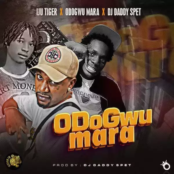 Iju Tiger – Odogwu Mara Ft. DJ Daddy Spet