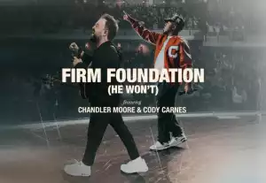 Chandler Moore & Cody Carnes – Firm Foundation (He Won’t)