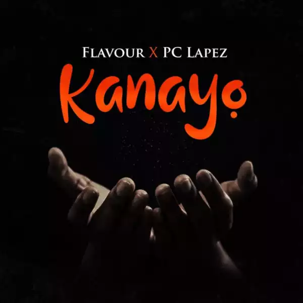 Flavour - Kanayo ft. PC Lapez