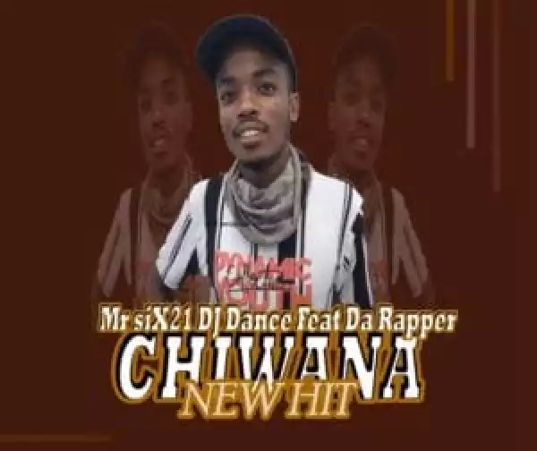 Mr Six21 Dj Dance – Chiwana ft Da Rapper