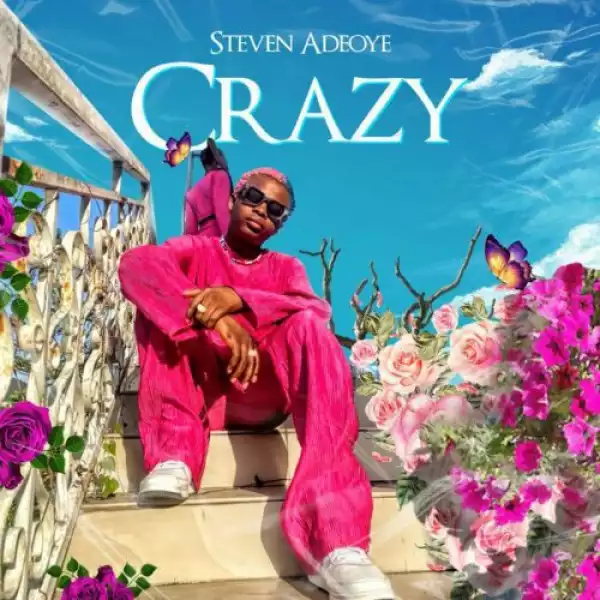 Steven Adeoye – Crazy