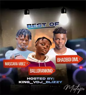 DJ Blizzy – Best Of Mascara Vibez, Balloranking & Bhadboi OML Mix