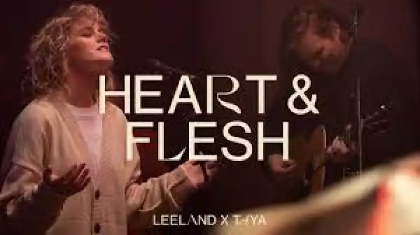Leeland & TAYA – Heart & Flesh