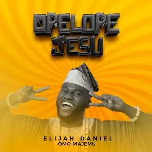 Elijah Daniel Omo Majemu – Opelope Jesu
