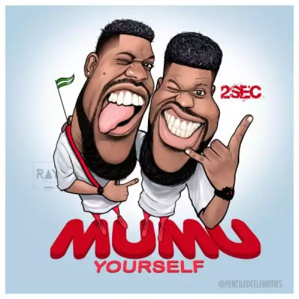 2Sec - Mumu Yourself ft. Aje Baba (Prod by DJ Coublon)