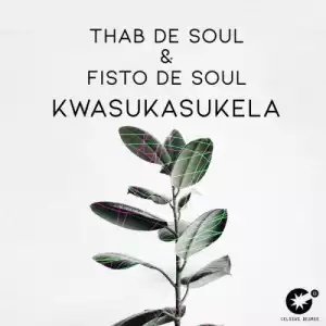 Thab De Soul & Fisto De Soul – Kwasukasukela