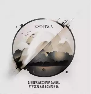 Gaba Cannal & DJ Geewave – Kzofiwa ft Vocal Kat & Smash SA