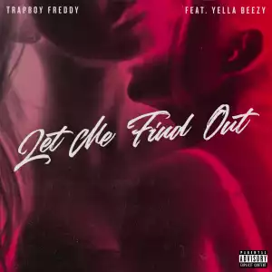 Trapboy Freddy Ft. Yella Beezy - Let Me Find Out