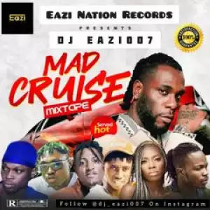 Dj Eazi007 – Mad Cruise (Mixtape)