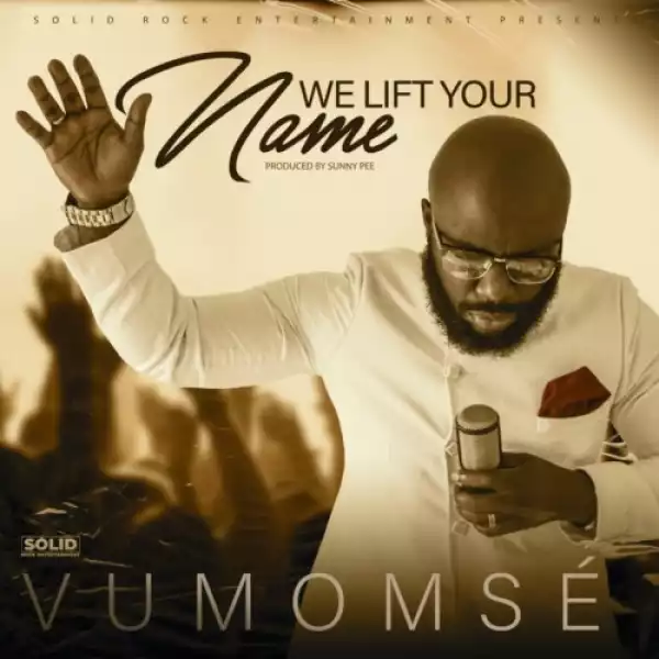 Vumomse – We Lift Your Name