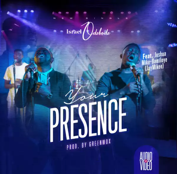 Israel Odebode – Your Presence ft. JayMikee (Video)