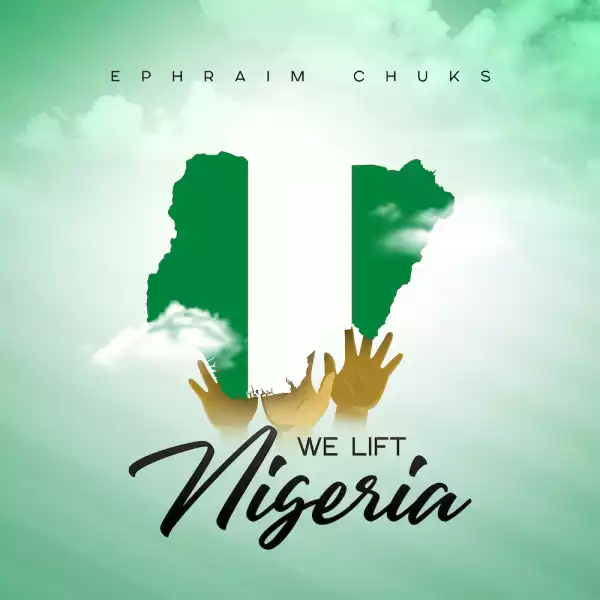 Ephraim Chuks - We Lift Nigeria
