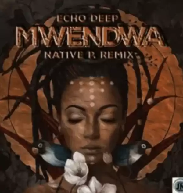 Echo Deep – Mwendwa Native P. Remix