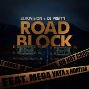Mega Yaya – Road Block ft. Blaqvision, Ndaylar & Dj Pretty