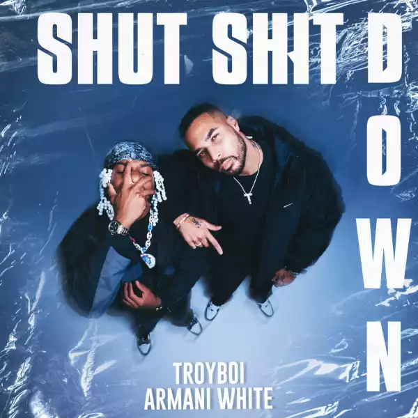 Armani White Ft. TroyBoi – Shut Shut Down
