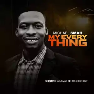 Michael Smah – My Everything
