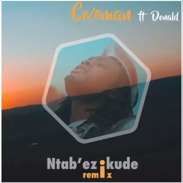 Coleman – Ntab’ezikude [Remix] Ft. Donald
