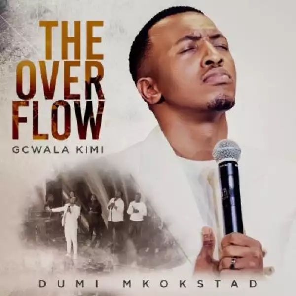 Dumi Mkokstad – The Overflow Gcwala Kimi (Album)