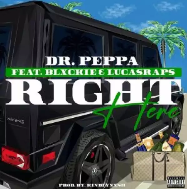 Dr Peppa – Right Here ft Blxckie & Lucasraps