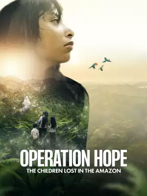 Operation Hope The Children Lost In The Amazon (2024)