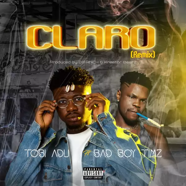 Tobi Adu ft. Bad Boy Timz – Claro (Remix)