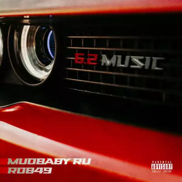 MUDBABY RU Ft. Rob49 – 6.2 Music