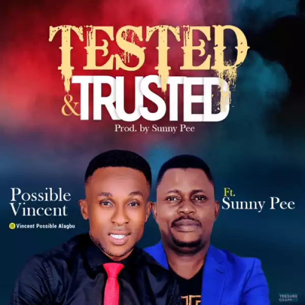 Possible Vincent – Tested & Trusted ft. Sunny Pee